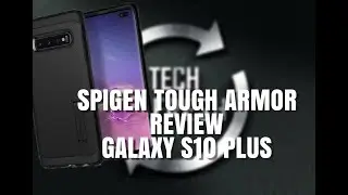 Spigen Tough Armor Case Review Galaxy S10 Plus