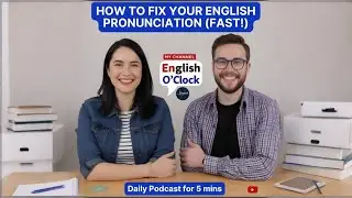 How to Fix Your English Pronunciation (Fast!) | Learn English with Podcast Ep.2 | English O'Clock