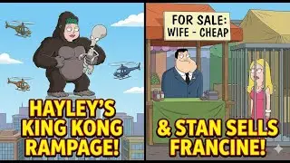 Hayley's King Kong Rampage & Stan Sells Francine