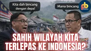 Pegawai Sempadan Indonesia sahkan 5k hektar wilayah kita bertukar tangan! Anwar wajib jelaskan!