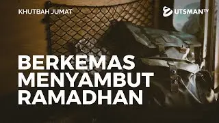 Khutbah Jumat - Berkemas Menyambut Ramadhan - Ustadz Abdullah Zaen, Lc., M.A.
