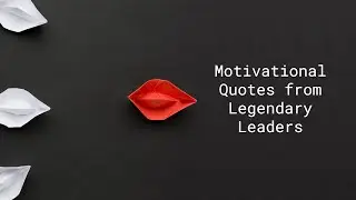Inspire and Lead: Motivational Quotes from Legendary Leaders
