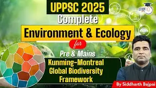UPPSC 2025: Complete Guide to Environment & Ecology | Kunming-Montreal Global Biodiversity Framework
