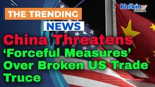 China Threatens &lsquo;Forceful Measures&rsquo; Over Broken US Trade Truce