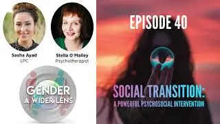 EPISODE 40 - Social Transition: A Powerful Psychosocial Intervention