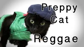 Preppy Cat Reggae Version - Lyric (N2 the Talking Cat) Official Music Video