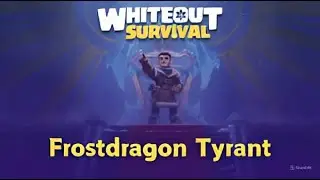 whiteout survival- Dragon tyrant النجاه فالصقيع - طاغية التنين
