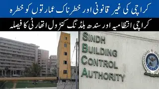 Karachi Administration and SBCA Take Big Action Against Illegal and Dangerous Buildings