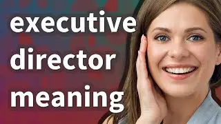 Executive director | meaning of Executive director