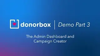 Donorbox Demo | Part Three | The Admin Dashboard and Campaign Creator