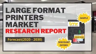 LARGE FORMAT PRINTER: Global Market Demand | Players | Trends | Forecast [2020-2030]