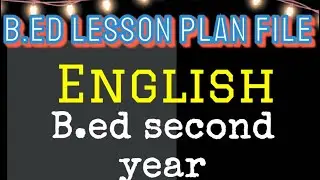 ENGLISH-B.ED. LESSON PLAN FILE-Second year practical file