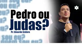 PEDRO ou JUDAS? QUEM SOU EU? | Pr. Eduardo Isidoro