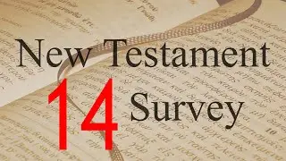 New Testament Survey - 14: Mark