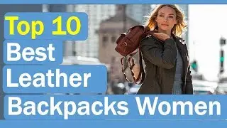 Best Leather Backpacks: Top 10 Best Leather Backpacks For Women 2020 Reviews