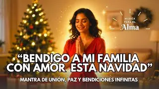 🙏 BENDIGO A MI FAMILIA CON AMOR Y GRATITUD ESTA NAVIDAD 💖 Mantra de Unión, Paz y Bendiciones