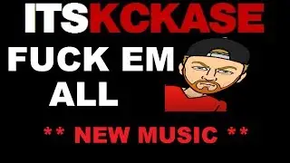 KCKASE -  FUCK EM ALL - THANKS FOR 500 SUBS