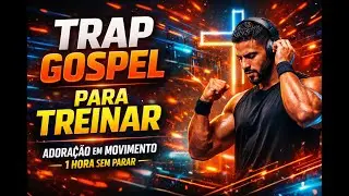 SET DE TRAP GOSPEL PARA TREINAR | 1H SEM PARAR