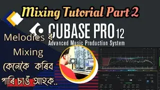 Melodies  Mixing Tutorial Part 2 in Assamese