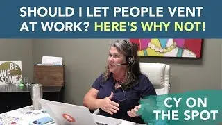 Should I Let People Vent at Work? Here's Why NOT