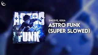 $werve, KIXIA - ASTRO FUNK (Super Slowed)
