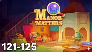 Manor Matters | Level 121 - 125 | Game Walkthrough 