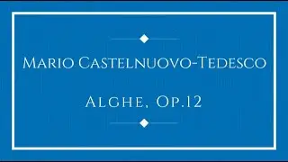 Mario Castelnuovo-Tedesco - Alghe, Op.12