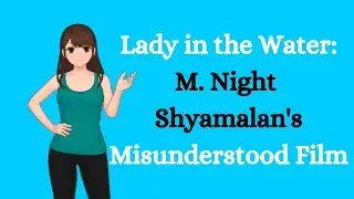 The Power of Writing & Storytelling: Lady in the Water (M . Night Shyamalan&rsquo;s Misunderstood Film)