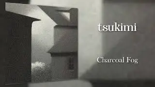 TSUKIMI - CHARCOAL FOG