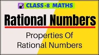 Rational Numbers l Class 8 Maths l Properties of Rational Numbers