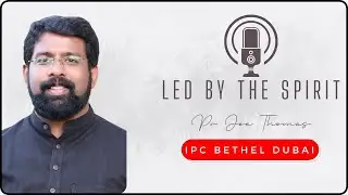 Pr Joe Thomas, Led by The Spirit (Part 2) - IPC Bethel Dubai