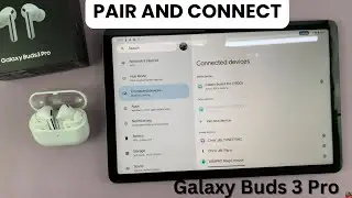 How To Pair & Connect Samsung Galaxy Buds 3 Pro To Any Android Tablet