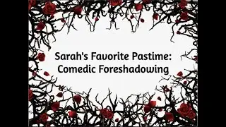 TFBW: S1 Mini Ep1 Sarah's Favorite Pastime: Comedic Foreshadowing