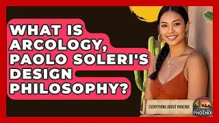 What Is Arcology, Paolo Soleri's Design Philosophy? - Everything About Phoenix