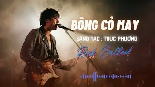 BÔNG CỎ MAY | TRÚC PHƯƠNG | ROCK BALLAD