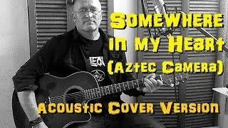 Somewhere In My Heart (Aztec Camera) Acoustic Cover Version