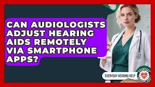 Can Audiologists Adjust Hearing Aids Remotely Via Smartphone Apps? - Everyday Hearing Help