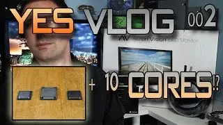 YES Vlog 002 - 10 Core Broadwell-E Enthusiast CPU From Intel + Channel Update!