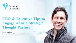 CEO & Executive Tips to Engage AI as a Strategic Thought Partner | Ep 16 | Fountain of Vitality