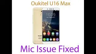 how to fix Oukitel U16 max microphone issue