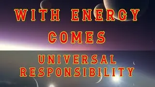 With Energy Comes Universal Responsibility - Cosmos & Nature Blend. Energy Vital - All Worlds Depend