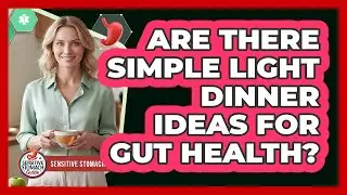 Are There Simple Light Dinner Ideas For Gut Health?