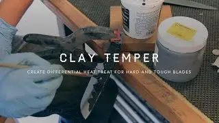Knife Making Part 5: Clay Temper
