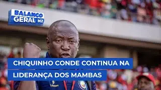#BalançoGeral: Chiquinho Conde continua na liderança dos Mambas