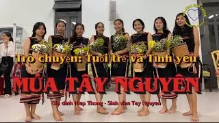 MÚA TÂY NGUYÊN - Suối Reo Trên Ngàn |Trò chuyện về Tuổi trẻ và Tình yêu