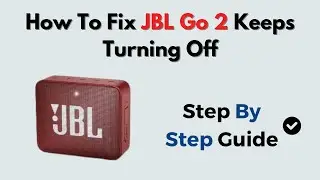 How to Fix JBL Go 2 Keeps Turning Off &ndash; Auto Power, Battery & Reset Troubleshooting