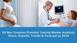 U.S. Non Invasive Prenatal Testing Market Analysis, Share, Growth, Trends and Forecast to 2026