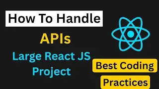 How to Handle APIs in Large React Projects | Best Practices for API Integration & Data Fetching
