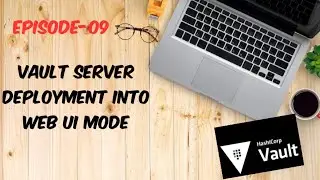 EPISODE09:HashiCorp Vault || How to deploy Vault Server into Web UI Mode #vault #hashicorpvault