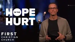 Hope In The Hurt | Week 4 | Brian Talty | First Christian Church, Decatur, IL